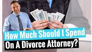 How Much Should I Spend On A Divorce Attorney? Orlando Divorce Lawyer