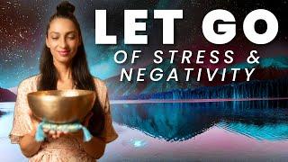 LET GO of Stress, Fear and Negativity | Music Heals The Whole Body | Healing Meditation Music