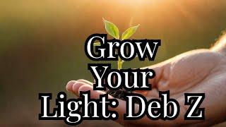 Live with Deb Z: Grow Your Light