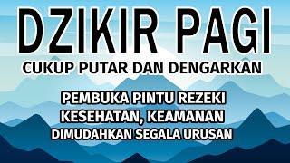 Dzikir Pagi Al-Quran Merdu, Pembuka Pintu Rezeki, Kesehatan dan Dimudahkan Segala Urusan