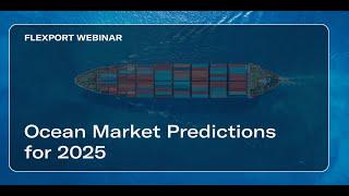 [Flexport Webinar] Ocean Market Predictions for 2025