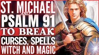 PRAY PSALM 91 WITH SAINT MICHAEL THE ARCHANGEL - TO BREAK SPELLS, BLACK MAGIC, ENVY AND WITCHCRAFT