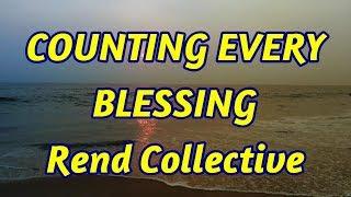 Counting Every Blessing - Rend Collective - with lyrics