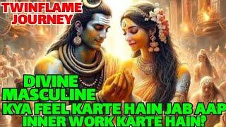 How Divine Masculine Feels When You Do Inner Work? (Hindi) | Twinflame Journey