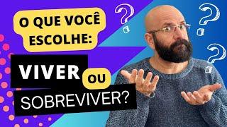 VOCÊ ESCOLHE: VIVER OU SOBREVIVER? | Marcos Lacerda, psicólogo