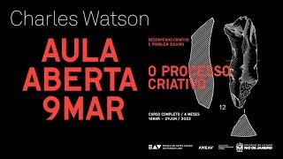 [AULA ABERTA] CHARLES WATSON - O PROCESSO CRIATIVO