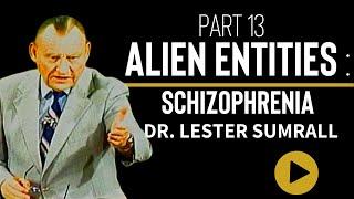 Alien Entities (Pt 13): Is Schizophrenia an Alien Entity? - Dr. Lester Sumrall