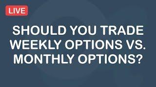 Should You Trade Weekly Options vs. Monthly Options? - How To Trade Options - Live Trading