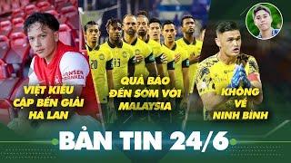Tin sáng 24/6: Quả báo đến sớm với Malaysia, Việt kiều Bỉ cập bến giải Hà Lan, thực hư Patrik Lê