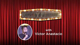 FUNNY FRIDAYS Victor Anastacio