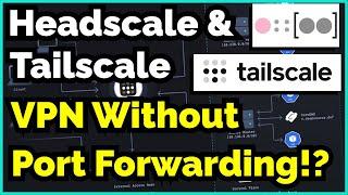 How To VPN Without Port Forwarding Using Headscale & Tailscale - Complete Tutorial