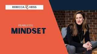 Fear(less) Mindset | Rebecca Heiss, PhD