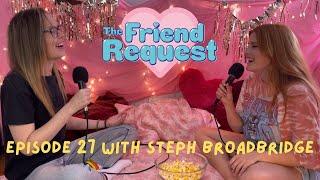 I Try To Not NOT Get On With Everyone w/ Steph Broadbridge | Ep 27 | The Friend Request