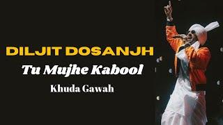 Tu Mujhe Kabool || Diljit Dosanjh | Diljit Dosanjh || Khuda Gawah Song || New Punjabi Song