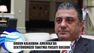 Orkun Kalkavan: Amerika'da sektörümüzü tanıtma fırsatı bulduk