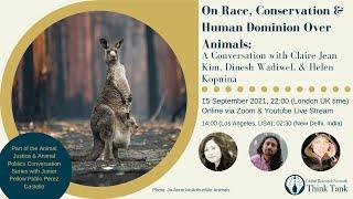 Race, Conservation & Human Dominion Over Animals (Claire Jean Kim, Dinesh Wadiwel & Helen Kopnina)