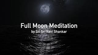 Full Moon Meditation   Guided Full Moon Meditation with Sri Sri Ravi Shankar