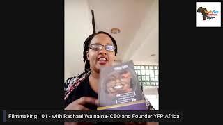 Filmamaking 101- by Rachael Wainaina - CEO & FOUNDER YFP AFRICA