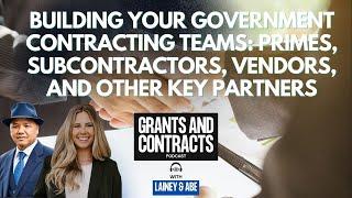 Building Your Government Contracting Teams: Primes, Subcontractors, Vendors, and Other Key Partners.