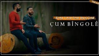 ERDAL TUTAK feat BARIŞ ÇELİK - ÇUM BÎNGOLÊ