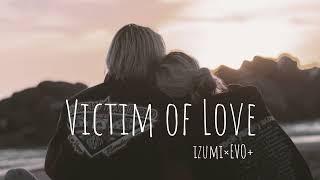 【Victim of Love】Covered by Izumi×EVO+