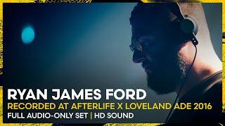 RYAN JAMES FORD at AFTERLIFE at Loveland ADE 2016 | REMASTERED SET | Loveland Legacy Series