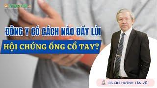 Đông y có cách nào đẩy lùi hội chứng ống cổ tay? | BS.CK2 Huỳnh Tấn Vũ