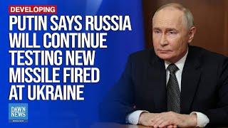 Putin Says Russia Will Continue Testing New Missile Fired at Ukraine | Dawn News English