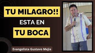Tu Milagro esta en tu Boca I Predicas de Fe I Gustavo Mejia