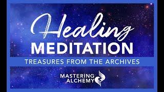 20 Minute guided healing meditation | From the Archives | Mastering Alchemy