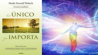 Conversaciones Con Dios  7 Lo único que importa - Completo