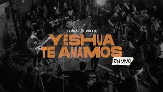 Yeshua Te Amamos + ESPONTÁNEO (En Vivo) - Llévame de Vuelta