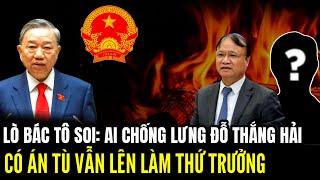 Lò Bác Tô Soi: Ai Chống Lưng Cho Đỗ Thắng Hải Có Án Tù Vẫn Leo Lên Thứ Trưởng | Lịch Sử Quân Sự