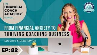 From Financial Anxiety to Thriving Coaching Business [Success Story Series] Ep. 82