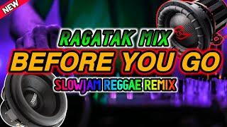 Before You Go - Ragatak Mix | Slowjam Reggae Remix | Dj Nieckailla Louise Remix