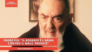 Padre Pio: "Il Rosario è l'arma contro il male. Pregate"