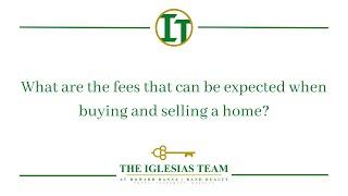 What fees are associated with buying and selling a home? - Trudi Iglesias - The Iglesias Team