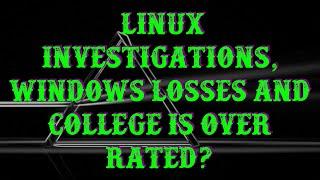 Linux investigations, Windows losing users and College is Over Rated? | UnCommon Sense 42020 LIVE