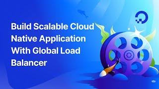 Build Scalable Cloud Native Application With Global Load Balancer