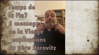 TEMPS DE LA FIN? 5 MESSAGES DE LA VIERGE _explications du père Horovitz