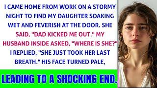 'Arriving home on a stormy night, I discovered my daughter drenched and feverish at the doorste