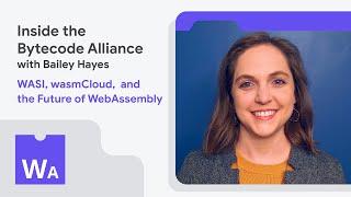 Exploring the Bytecode Alliance with Cosmonic's Bailey Hayes - WasmAssembly