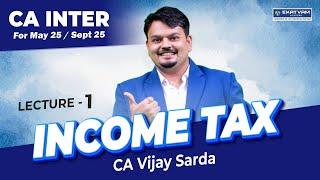 Lecture 01 | CA Inter Direct Tax Batch For May & Sept. 25 | CA Vijay Sarda