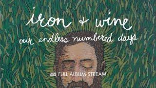 Iron & Wine - Our Endless Numbered Days [FULL ALBUM STREAM]