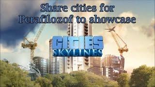 Cities Skylines Share cities for Perafilozof to showcase