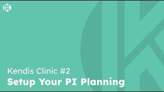 Setting Up for your PI Planning (Kendis Clinic #2)