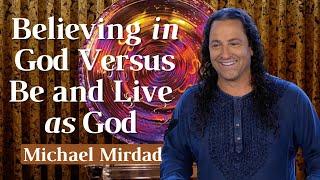 Believing in God Versus Be and Live as God