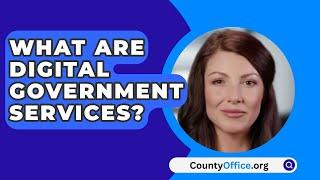 What Are Digital Government Services? - CountyOffice.org