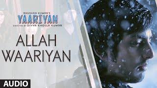 ALLAH WAARIYAN FULL SONG (AUDIO) | YAARIYAN | DIVYA KHOSLA KUMAR | HIMANSH KOHLI, RAKUL PREET