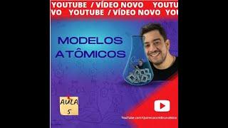 AULA 5 - Modelos Atômicos - Química do Zero!